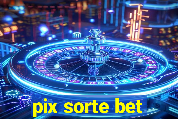 pix sorte bet